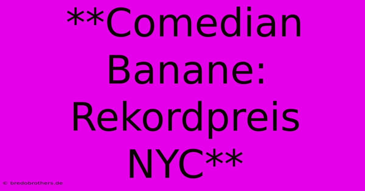 **Comedian Banane: Rekordpreis NYC**