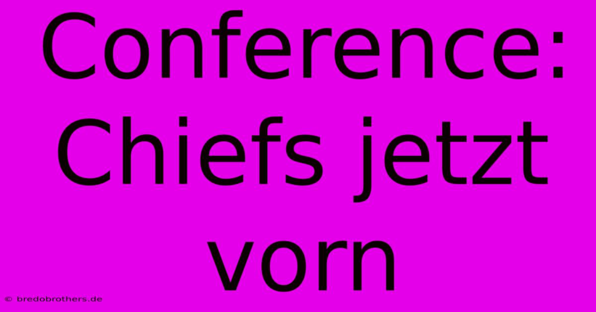 Conference: Chiefs Jetzt Vorn