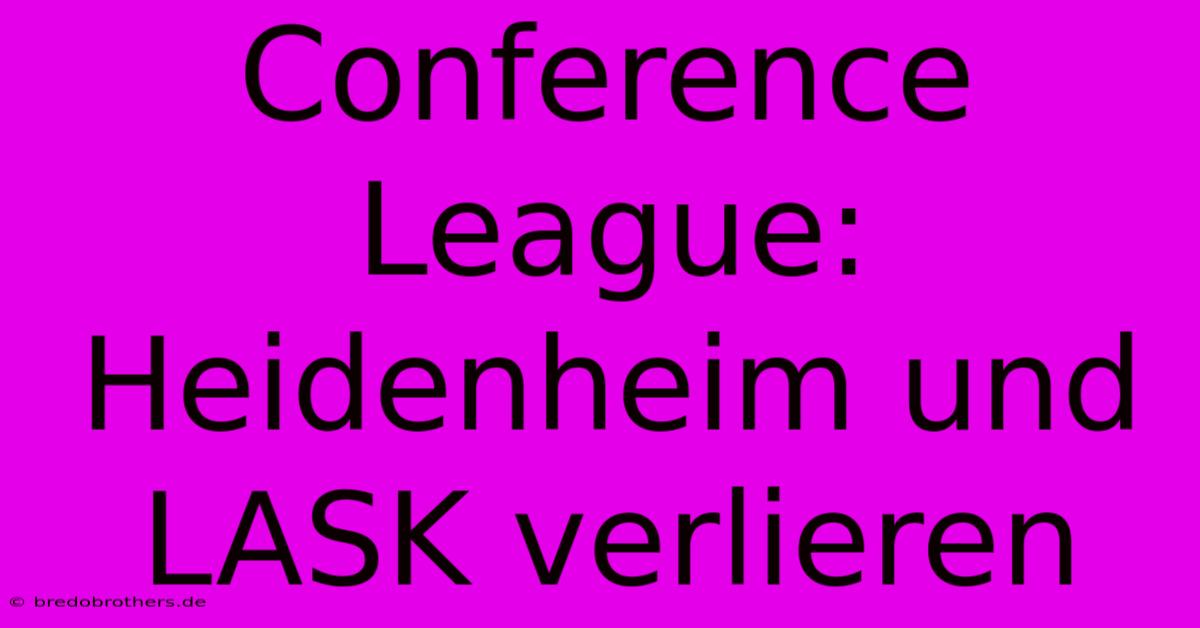 Conference League: Heidenheim Und LASK Verlieren