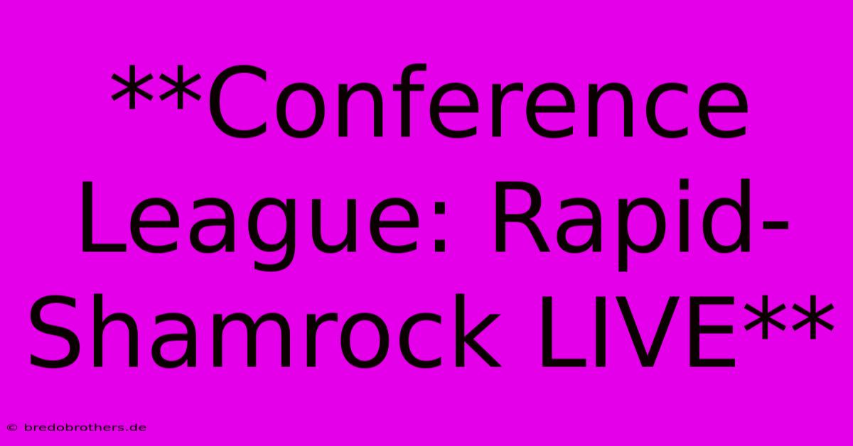 **Conference League: Rapid-Shamrock LIVE**