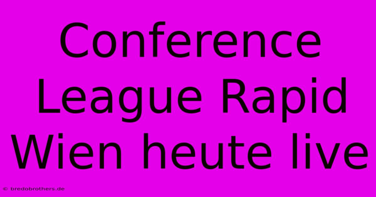 Conference League Rapid Wien Heute Live