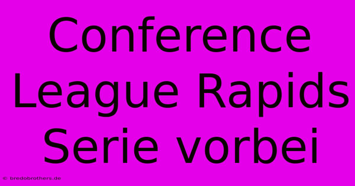 Conference League Rapids  Serie Vorbei