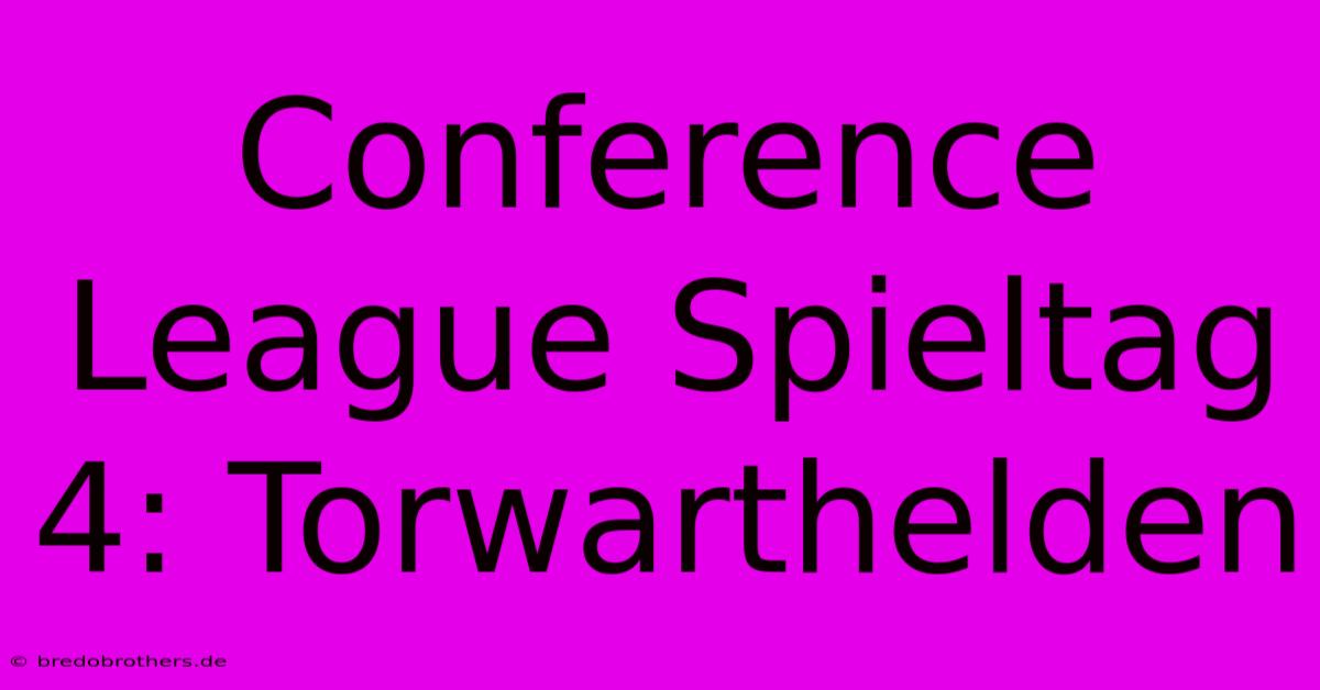 Conference League Spieltag 4: Torwarthelden