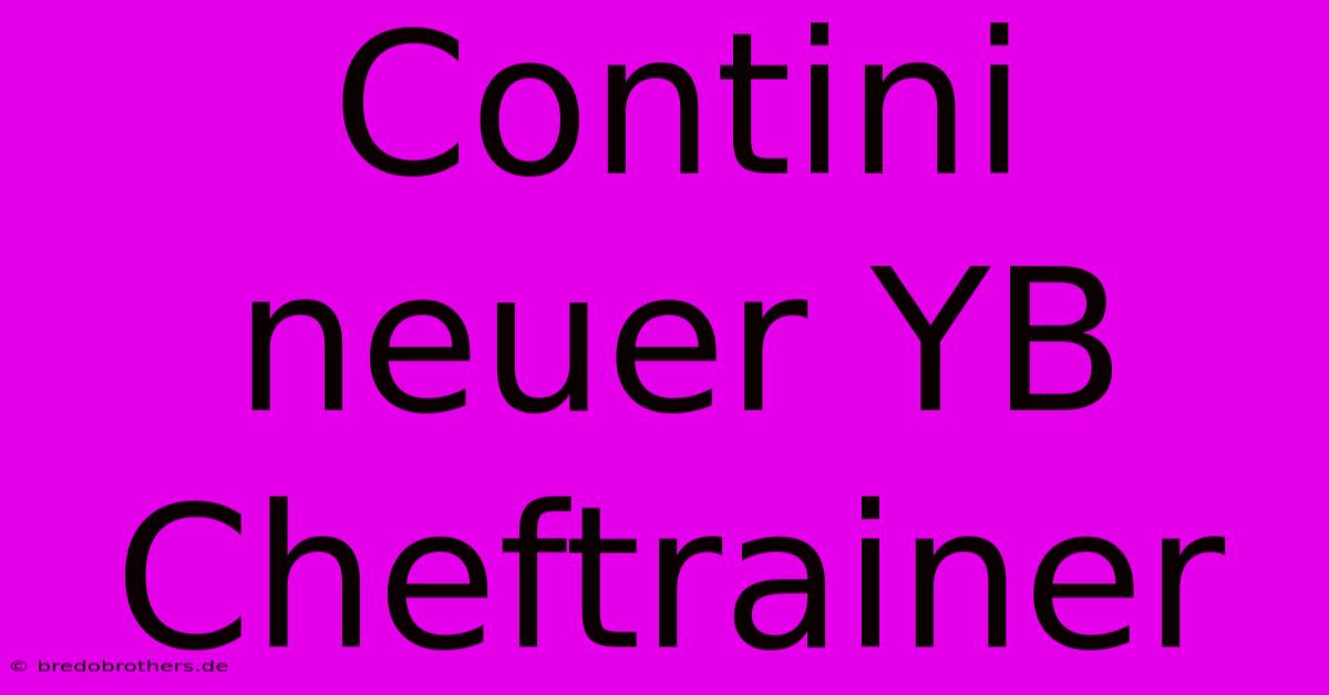 Contini Neuer YB Cheftrainer