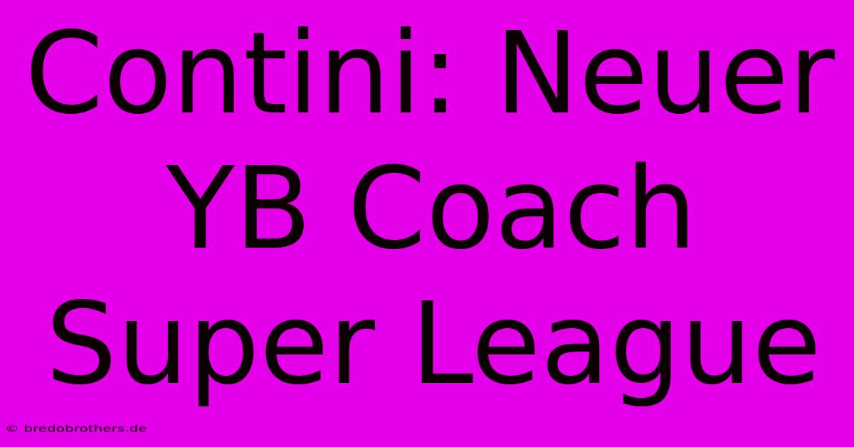 Contini: Neuer YB Coach Super League