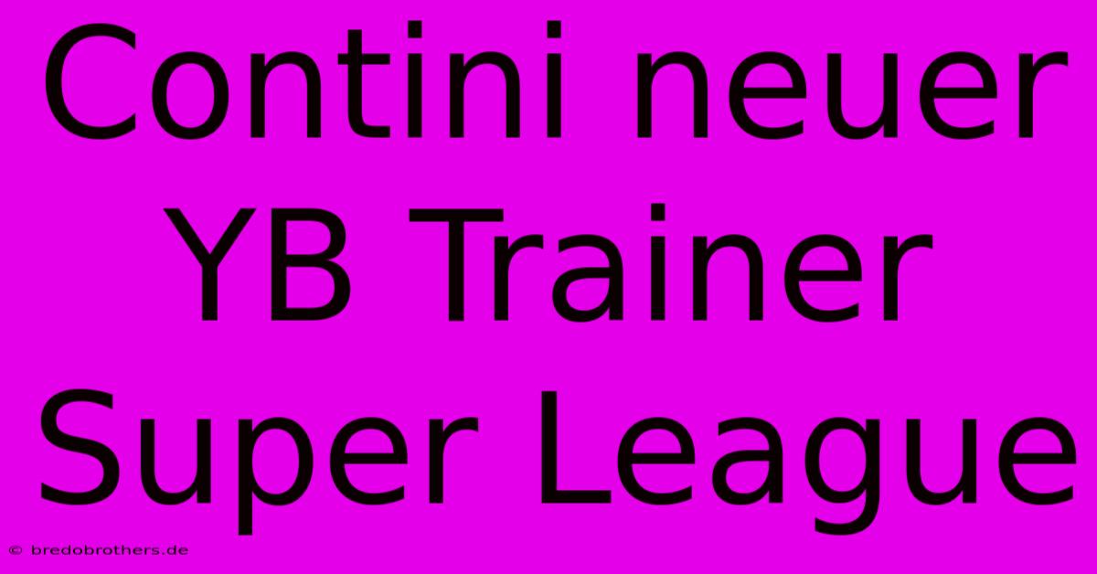 Contini Neuer YB Trainer Super League