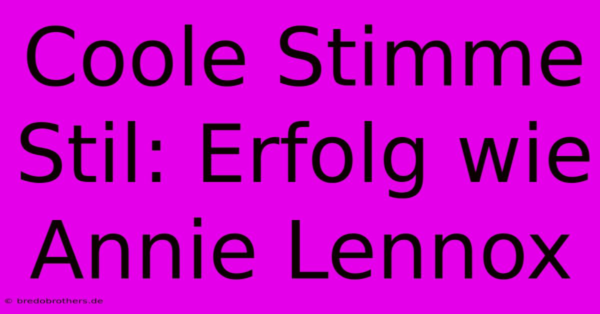 Coole Stimme Stil: Erfolg Wie Annie Lennox