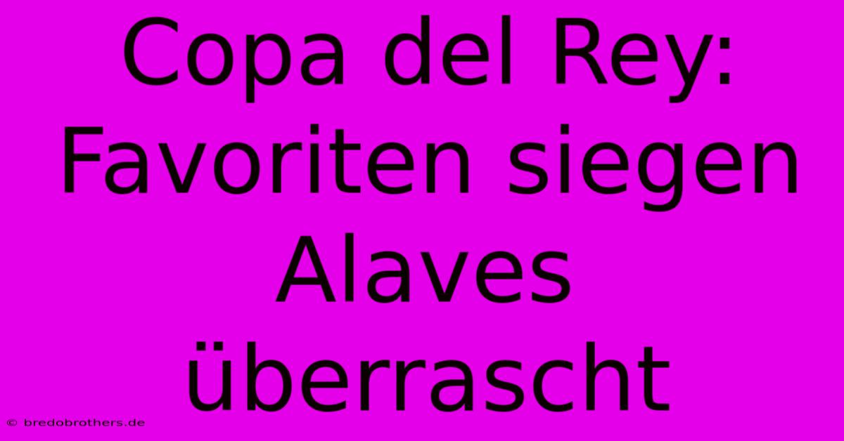 Copa Del Rey: Favoriten Siegen Alaves Überrascht