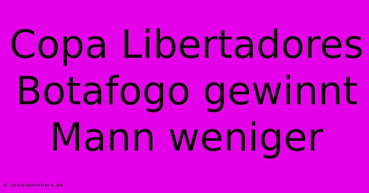 Copa Libertadores Botafogo Gewinnt  Mann Weniger