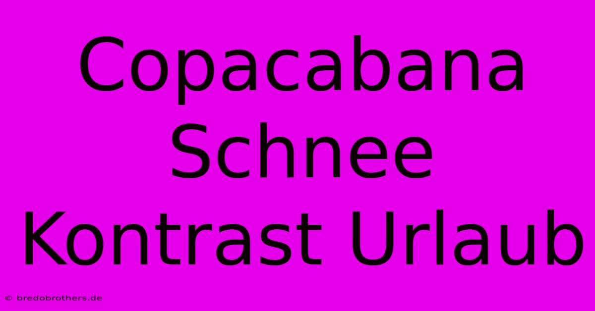 Copacabana Schnee Kontrast Urlaub