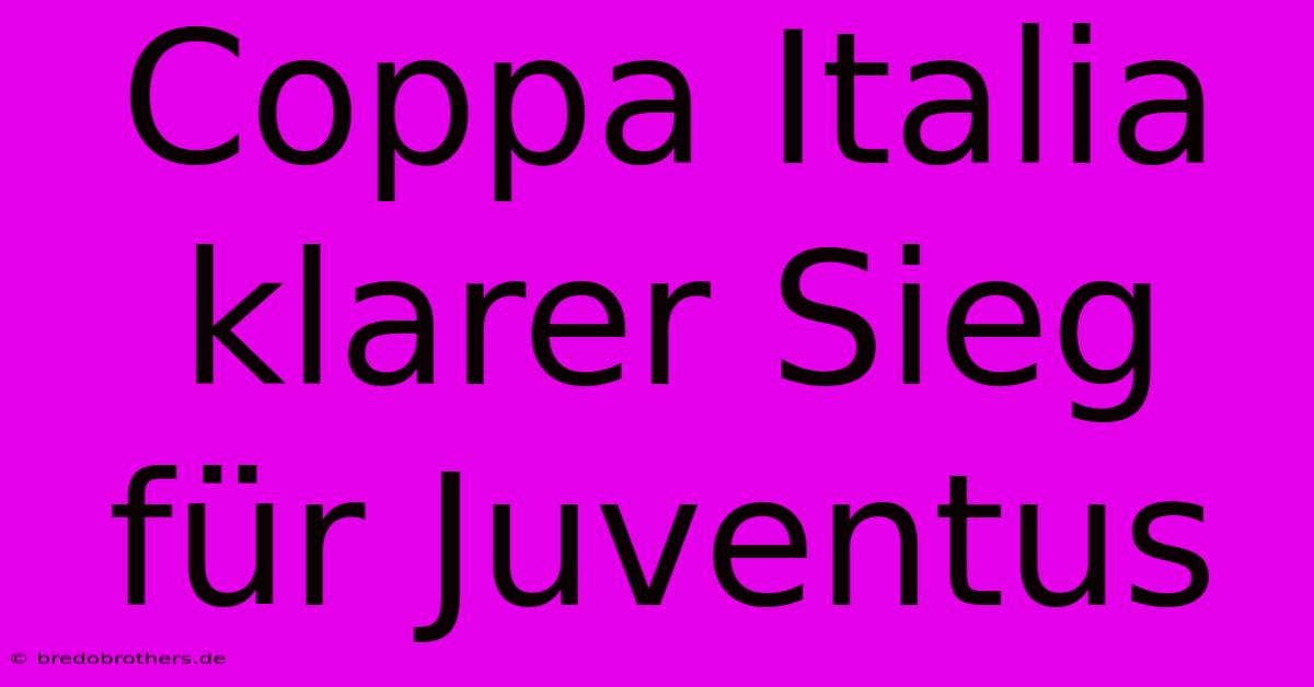 Coppa Italia Klarer Sieg Für Juventus