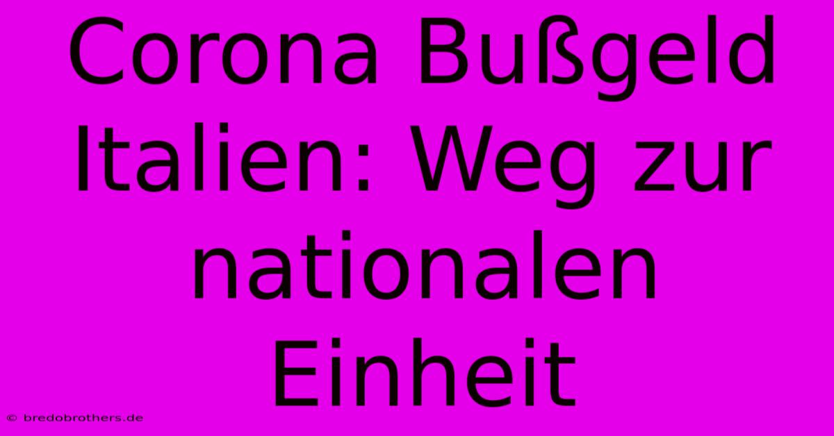 Corona Bußgeld Italien: Weg Zur Nationalen Einheit