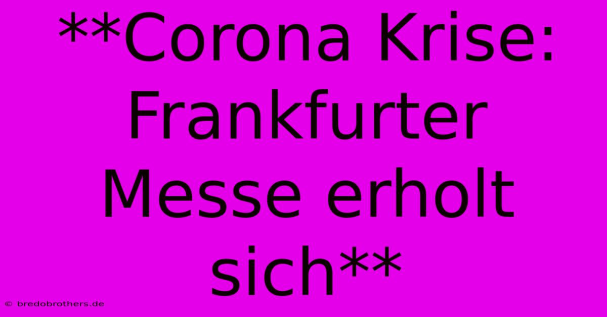 **Corona Krise: Frankfurter Messe Erholt Sich**