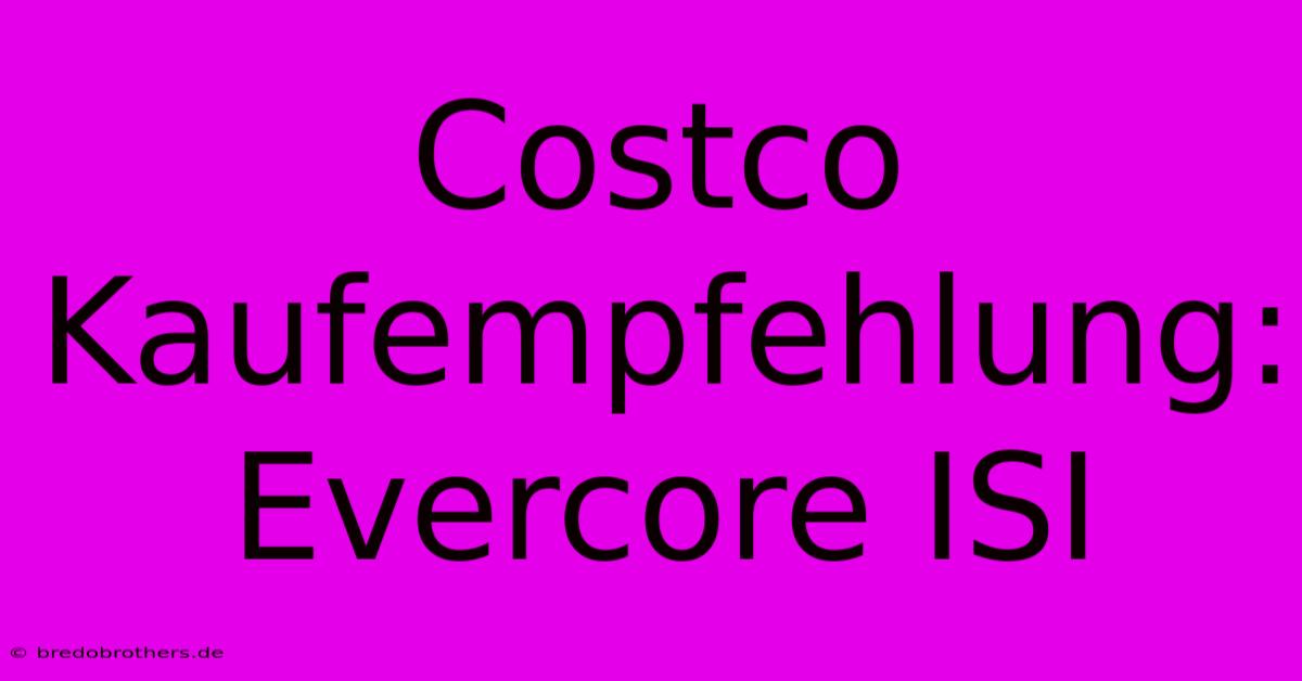 Costco Kaufempfehlung: Evercore ISI