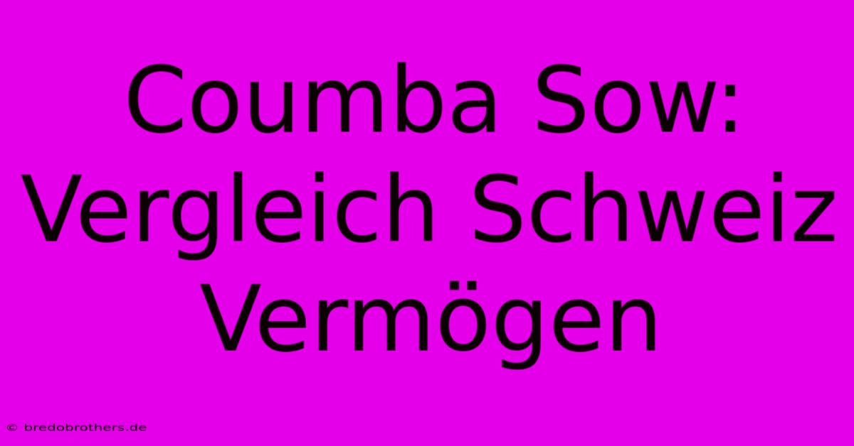 Coumba Sow:  Vergleich Schweiz Vermögen