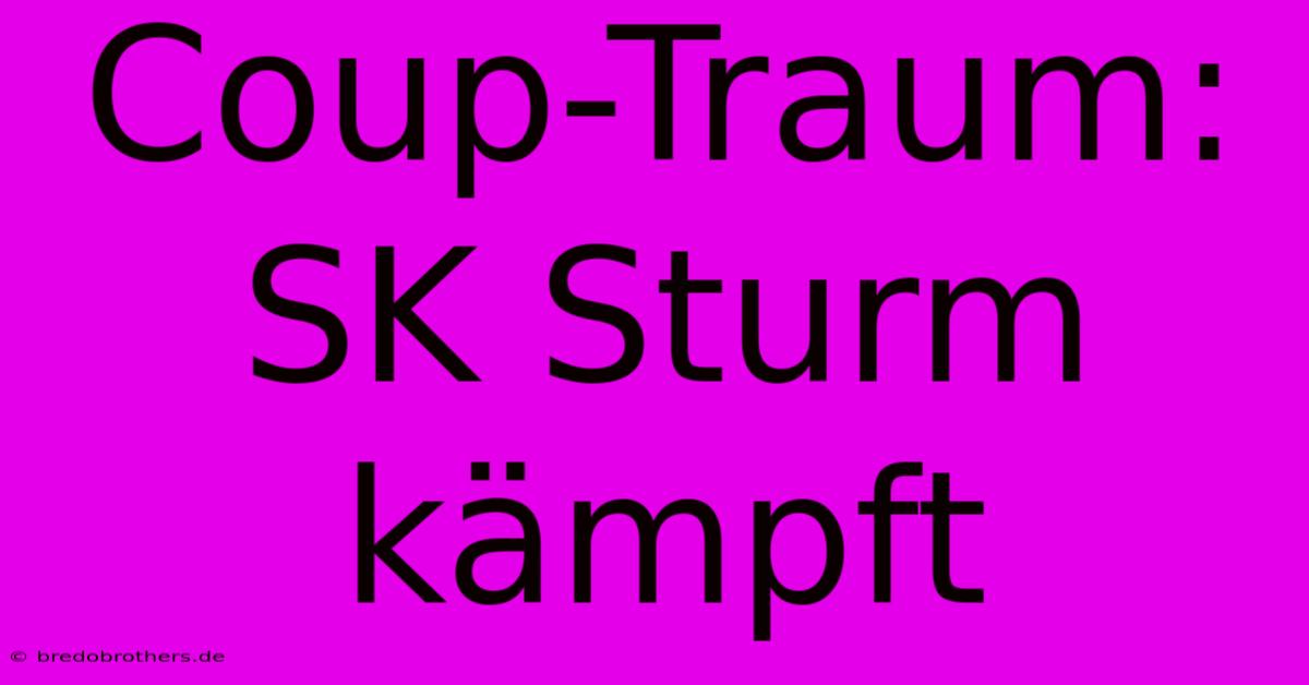 Coup-Traum: SK Sturm Kämpft