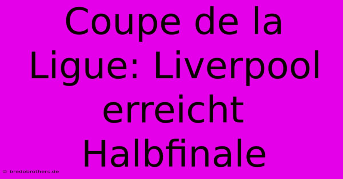 Coupe De La Ligue: Liverpool Erreicht Halbfinale