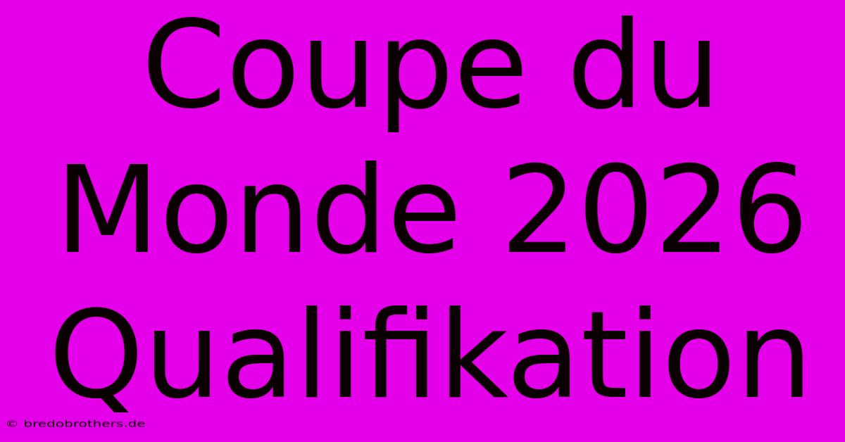 Coupe Du Monde 2026 Qualifikation