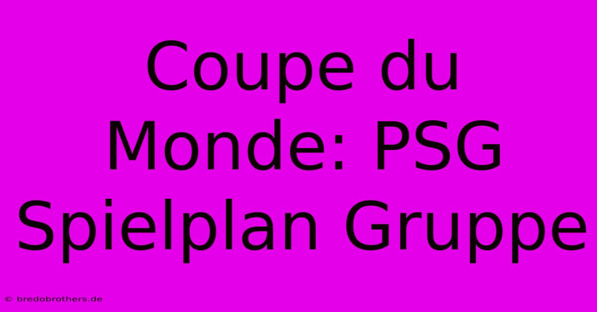 Coupe Du Monde: PSG Spielplan Gruppe