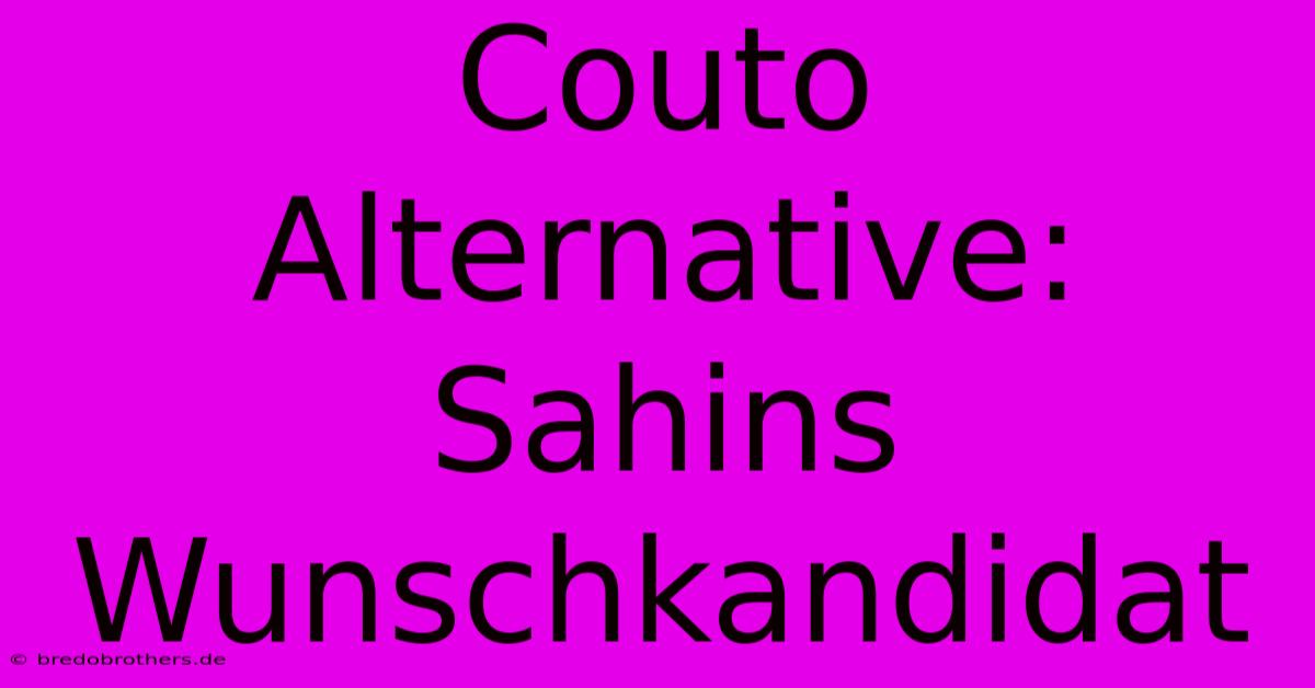 Couto Alternative: Sahins Wunschkandidat