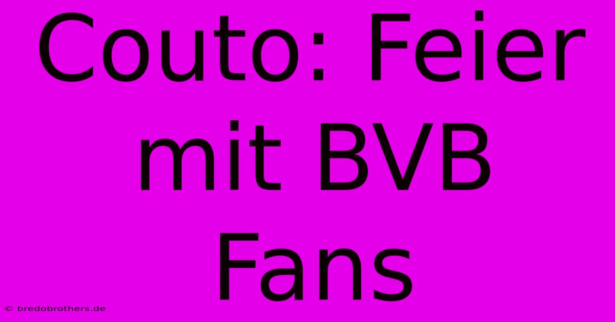 Couto: Feier Mit BVB Fans