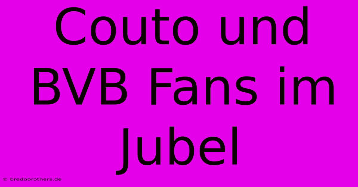 Couto Und BVB Fans Im Jubel