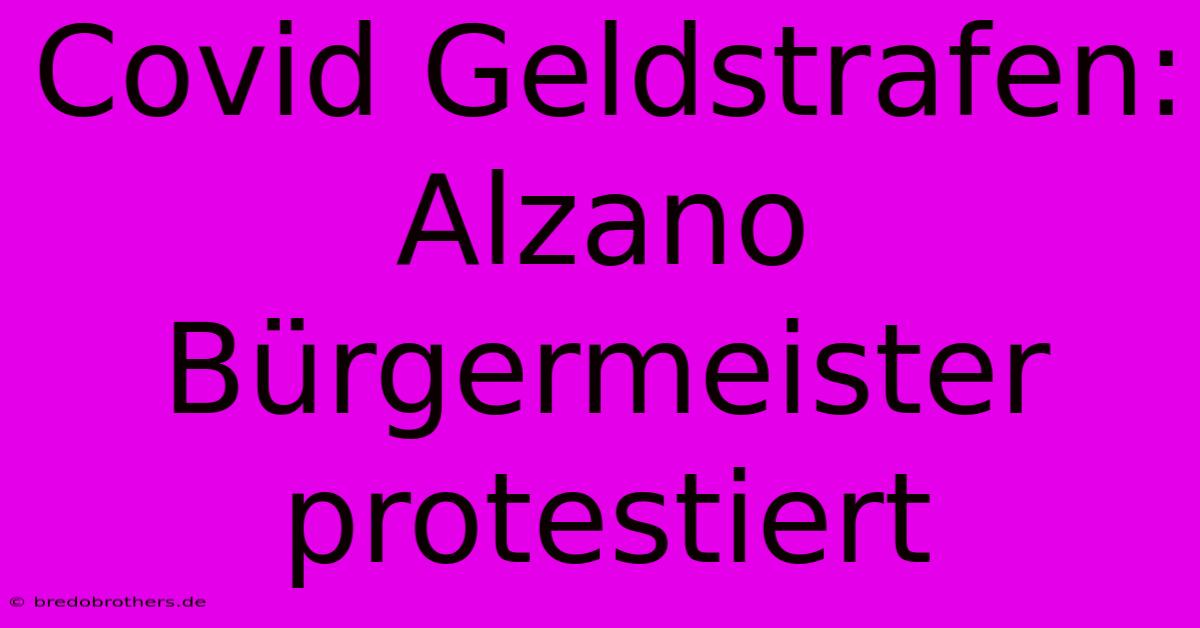 Covid Geldstrafen: Alzano Bürgermeister Protestiert