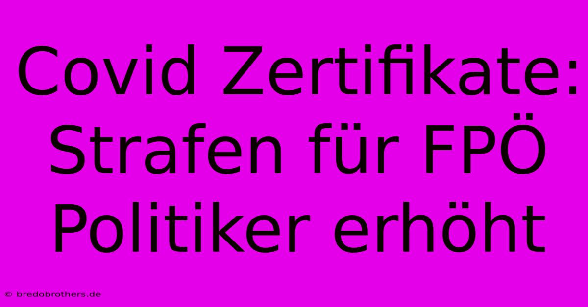 Covid Zertifikate: Strafen Für FPÖ Politiker Erhöht