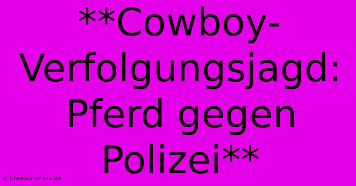 **Cowboy-Verfolgungsjagd: Pferd Gegen Polizei**