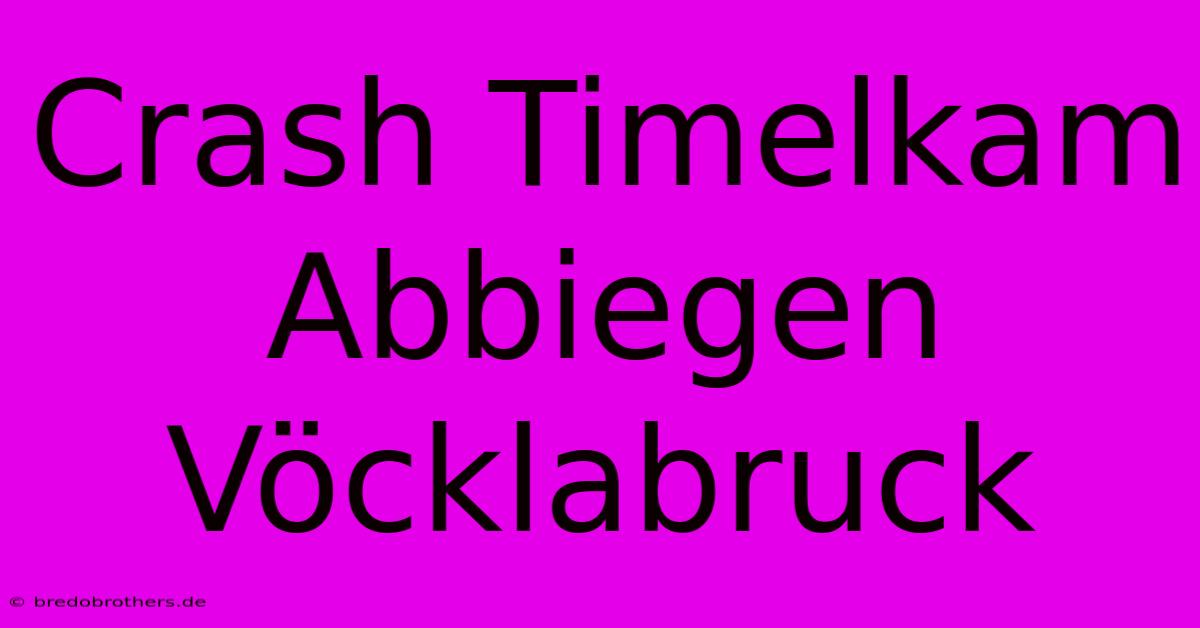 Crash Timelkam Abbiegen  Vöcklabruck