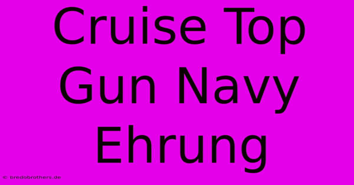 Cruise Top Gun Navy Ehrung