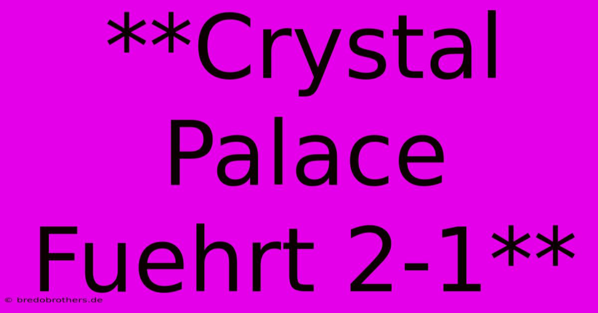 **Crystal Palace Fuehrt 2-1**