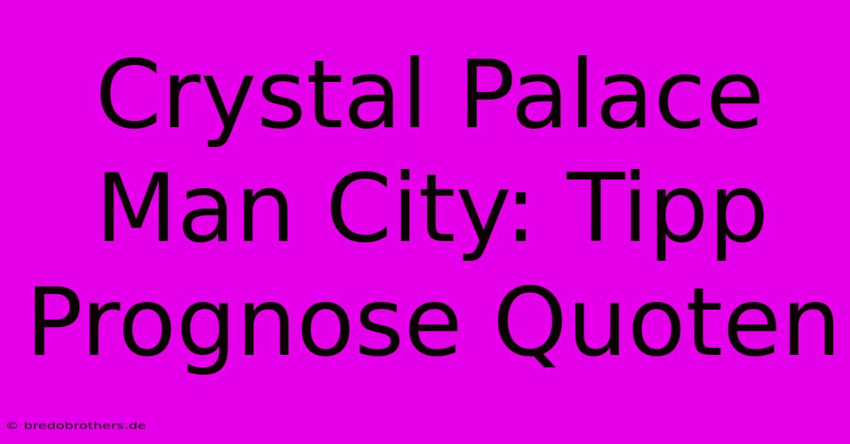 Crystal Palace Man City: Tipp Prognose Quoten