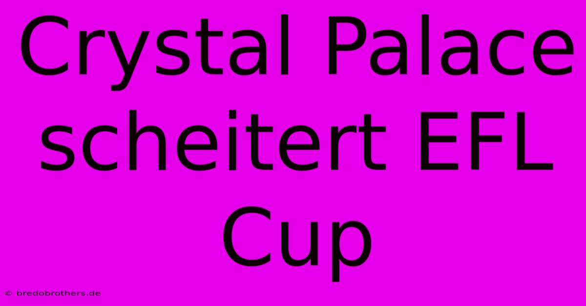 Crystal Palace Scheitert EFL Cup