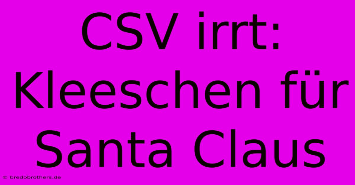 CSV Irrt: Kleeschen Für Santa Claus