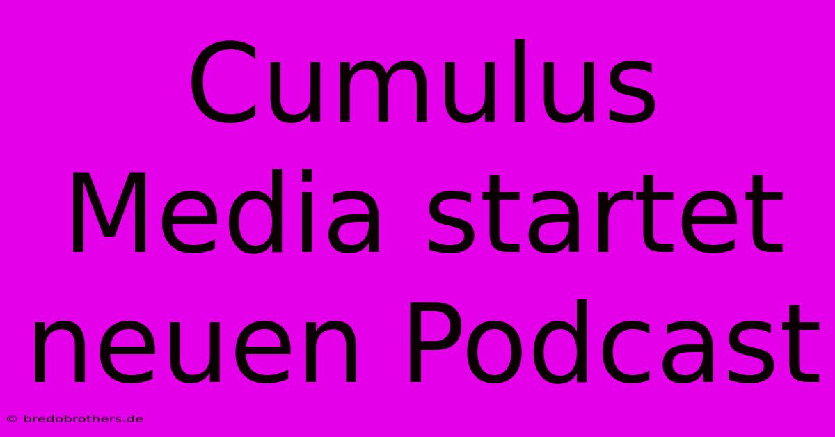 Cumulus Media Startet Neuen Podcast