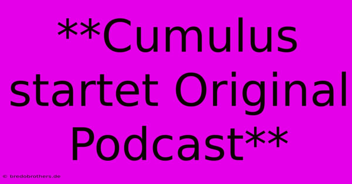 **Cumulus Startet Original Podcast**