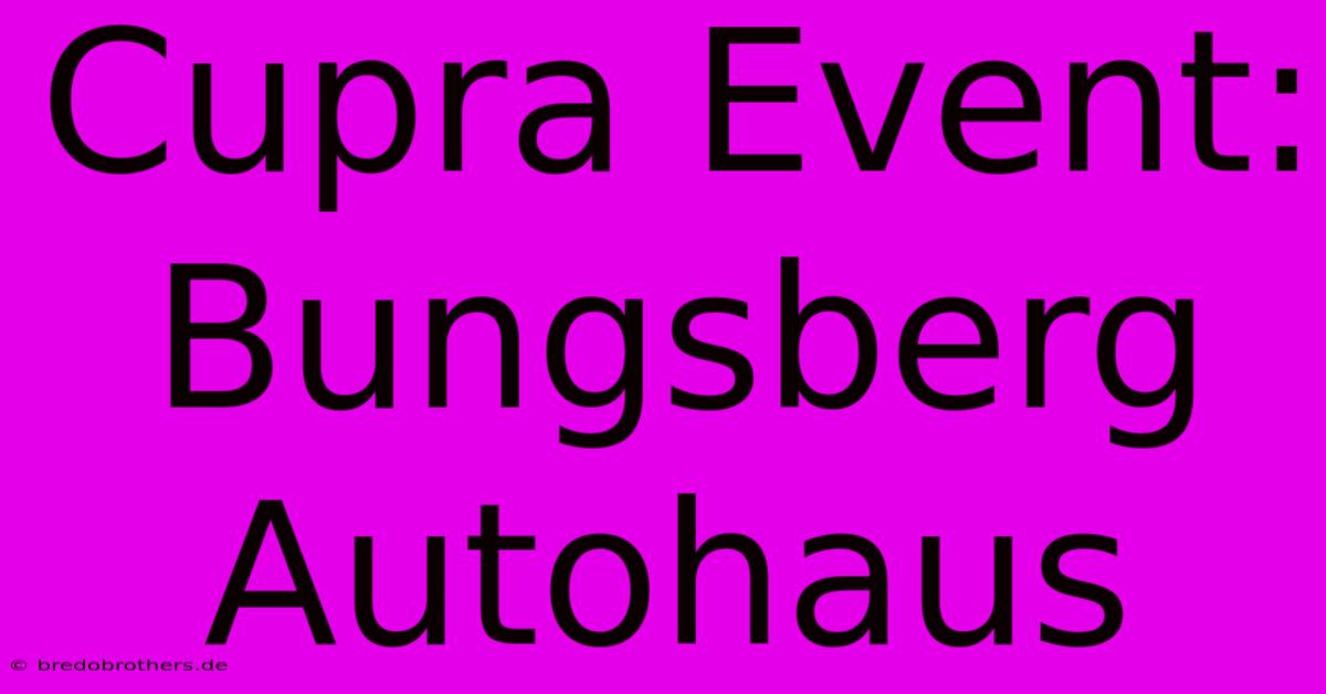 Cupra Event: Bungsberg Autohaus 