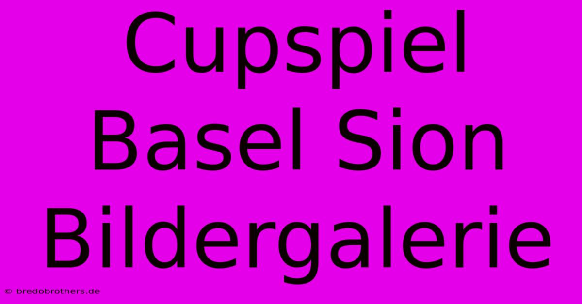 Cupspiel Basel Sion Bildergalerie