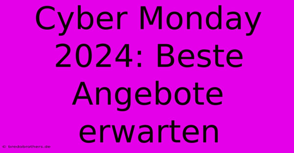 Cyber Monday 2024: Beste Angebote Erwarten