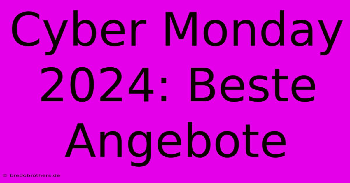 Cyber Monday 2024: Beste Angebote