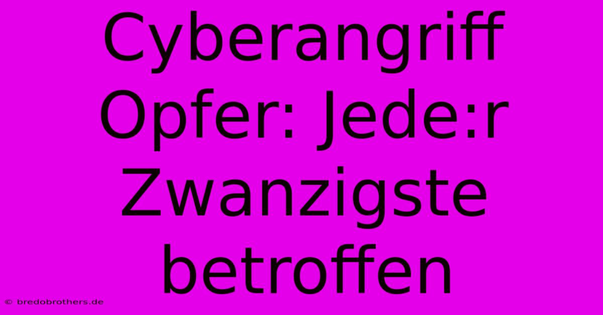 Cyberangriff Opfer: Jede:r Zwanzigste Betroffen