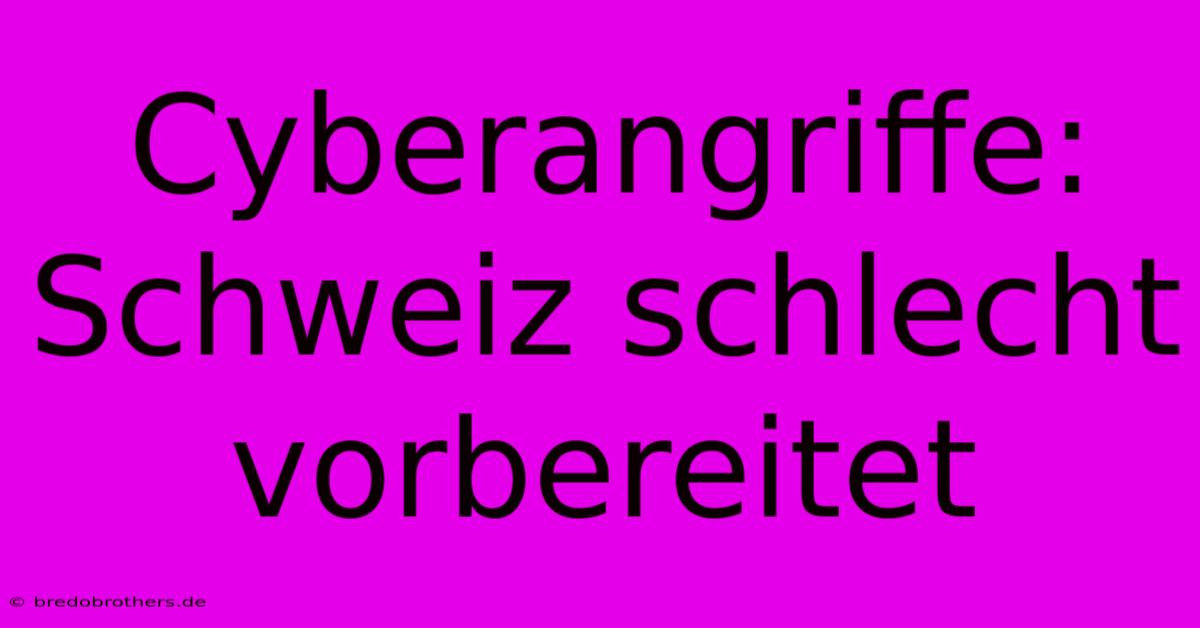 Cyberangriffe: Schweiz Schlecht Vorbereitet