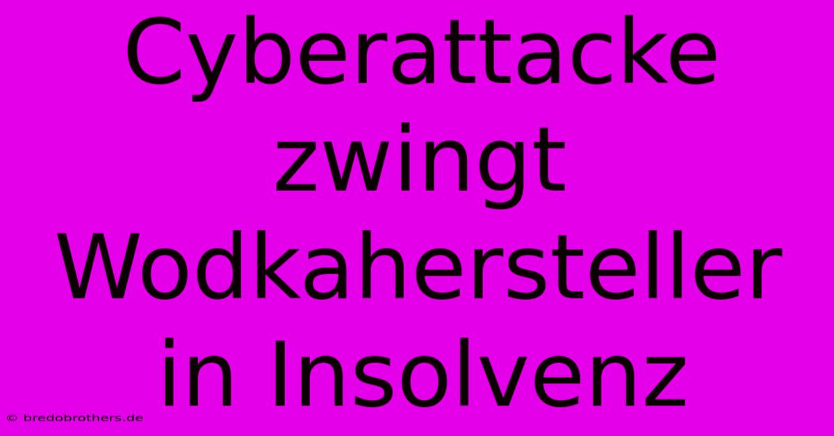 Cyberattacke Zwingt Wodkahersteller In Insolvenz