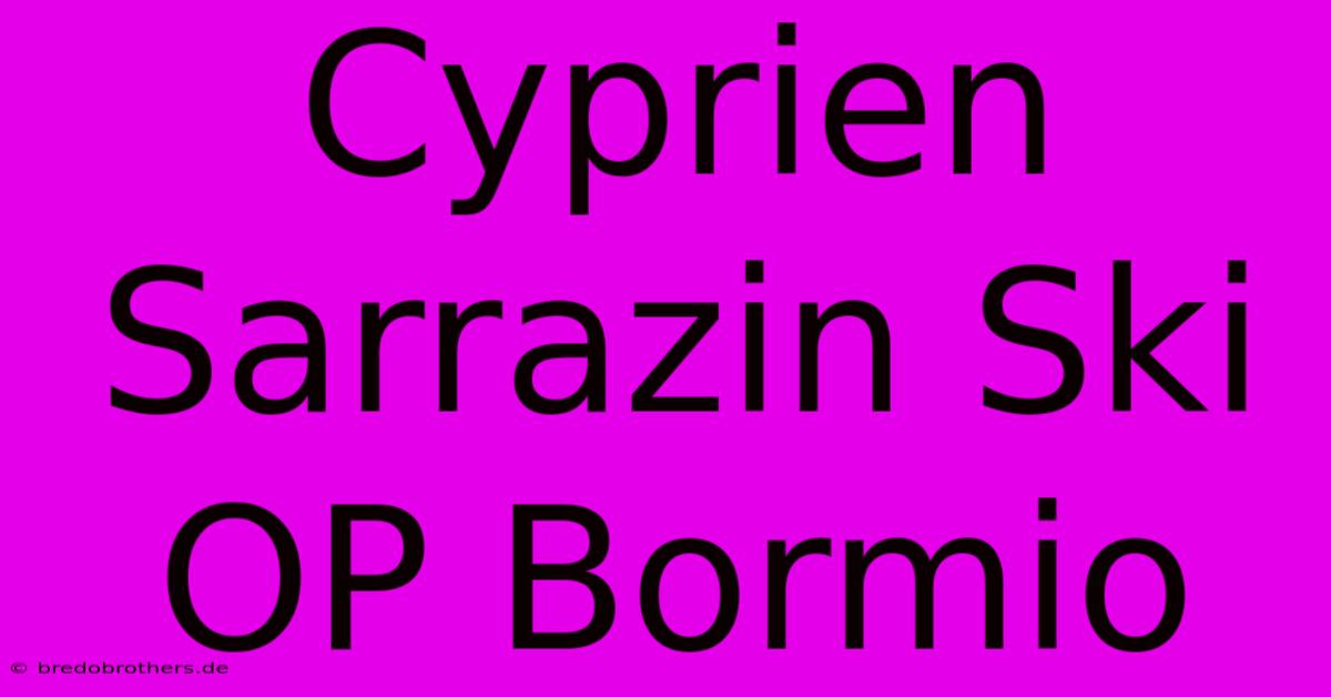 Cyprien Sarrazin Ski OP Bormio