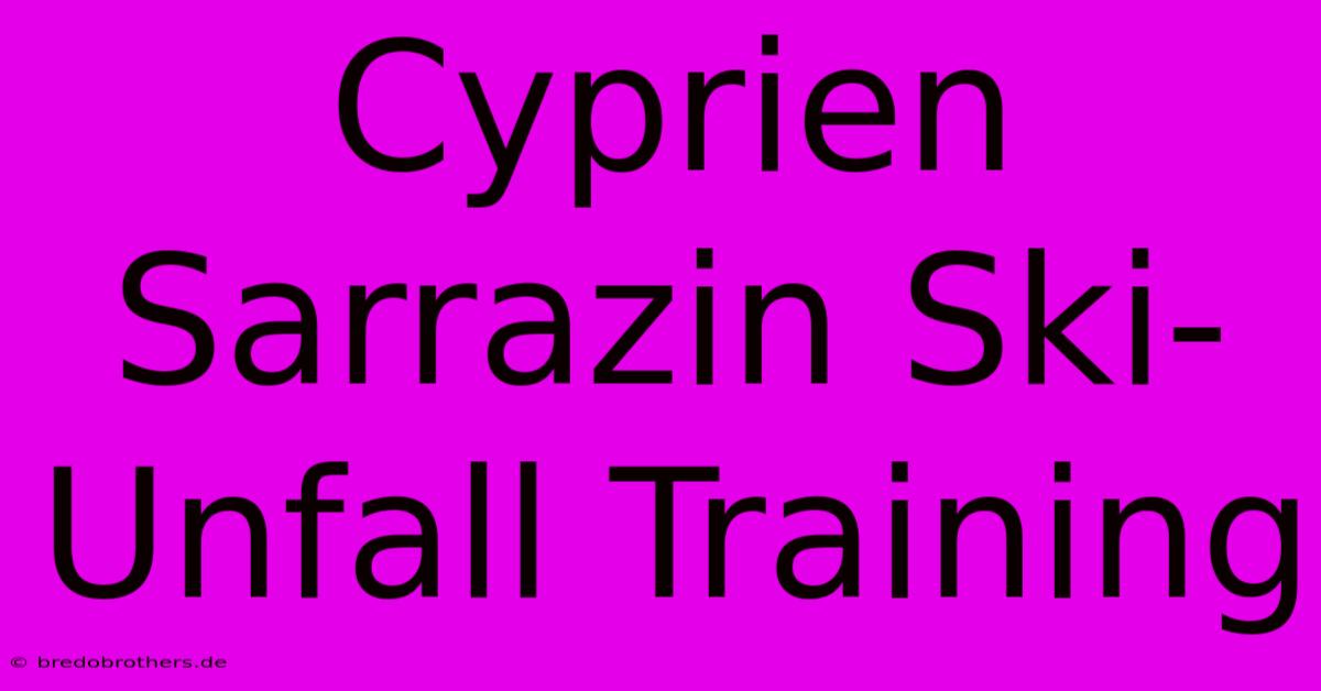 Cyprien Sarrazin Ski-Unfall Training