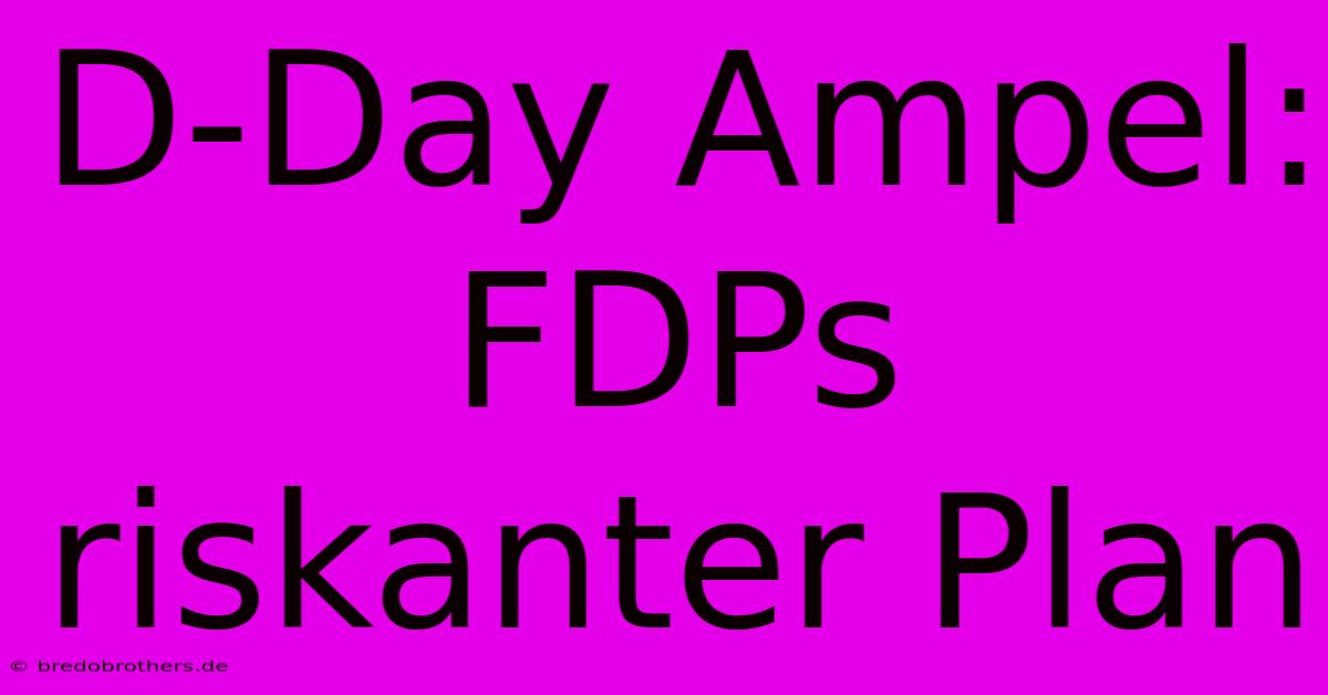 D-Day Ampel: FDPs Riskanter Plan