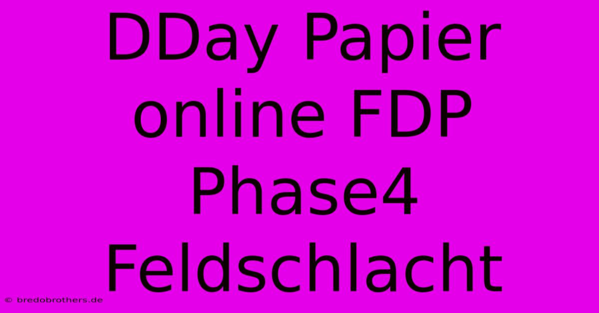 DDay Papier Online FDP Phase4 Feldschlacht