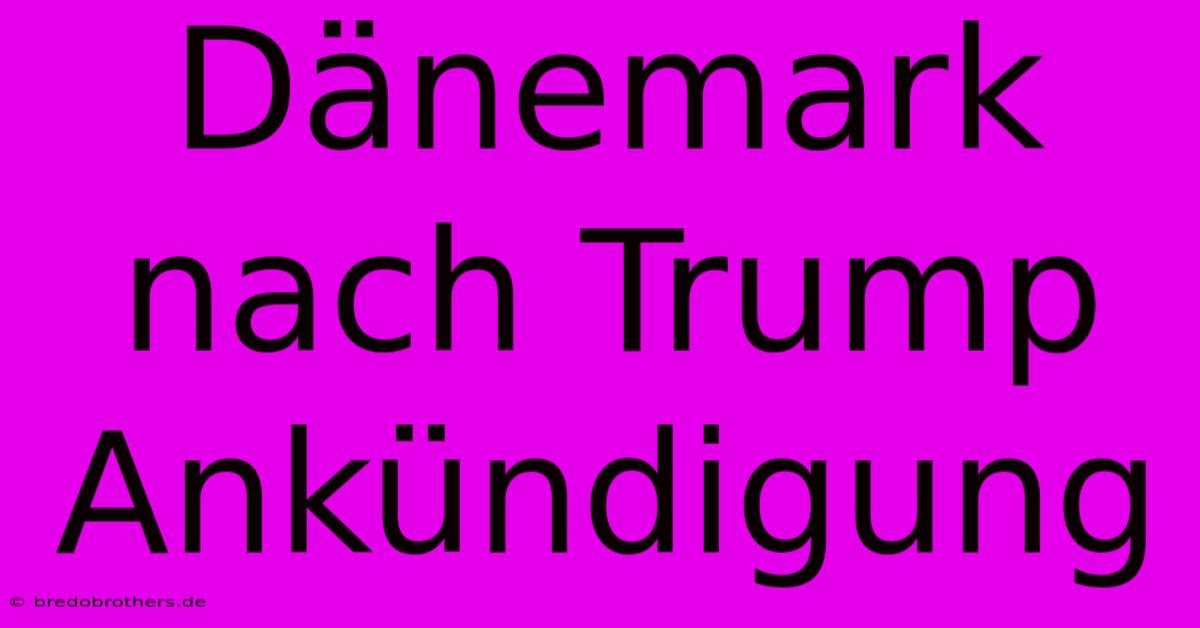 Dänemark Nach Trump Ankündigung