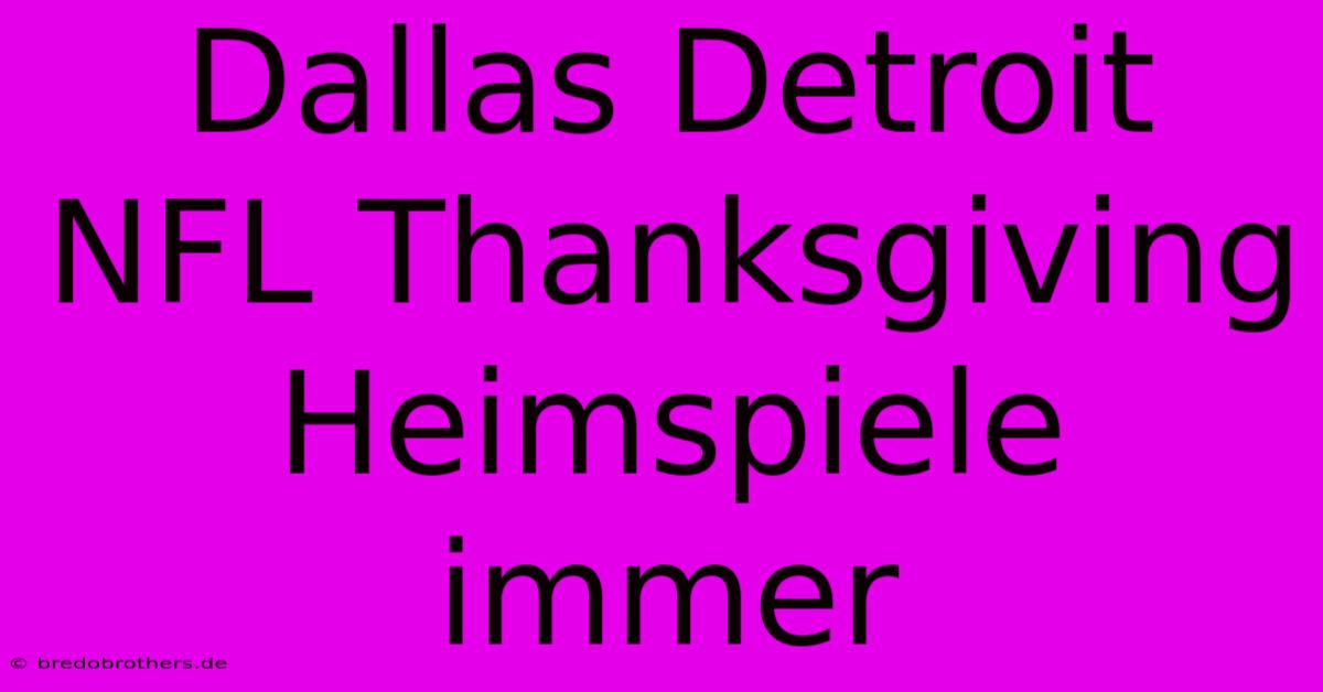 Dallas Detroit NFL Thanksgiving Heimspiele Immer